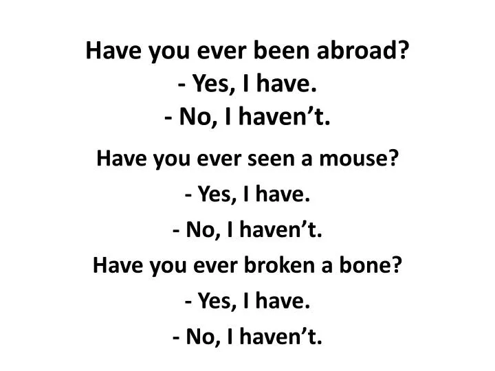 have you ever been abroad yes i have no i haven t