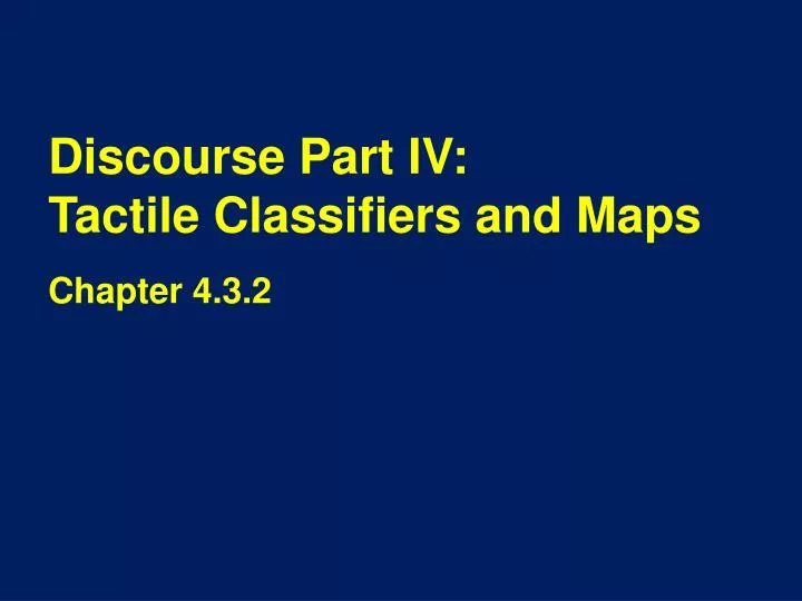discourse part iv tactile classifiers and maps