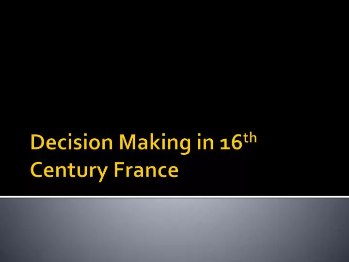 decision making in 16 th century france
