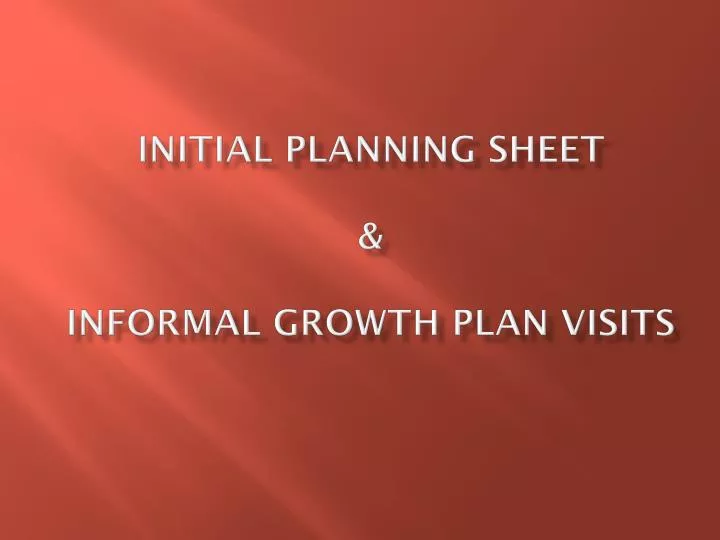 initial planning sheet informal growth plan visits