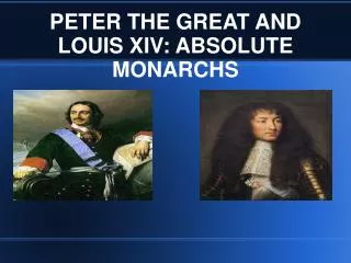 PETER THE GREAT AND LOUIS XIV: ABSOLUTE MONARCHS