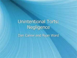 Unintentional Torts: Negligence