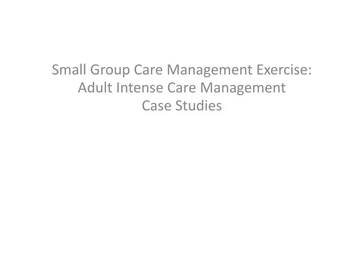 small group care management exercise adult intense care management case studies