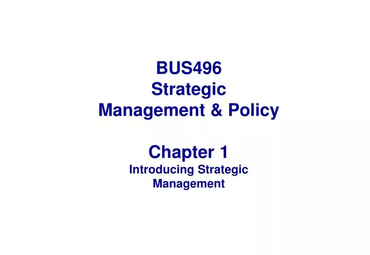 bus496 strategic management policy chapter 1 introducing strategic management