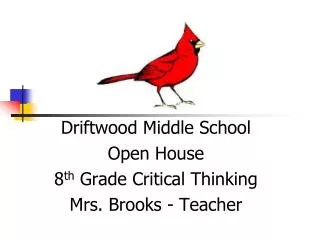 Driftwood Middle School Open House 8 th Grade Critical Thinking Mrs. Brooks - Teacher