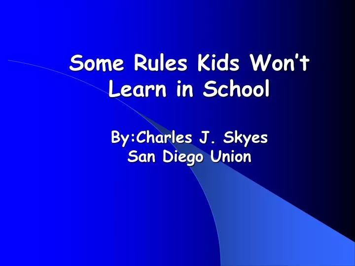 some rules kids won t learn in school by charles j skyes san diego union