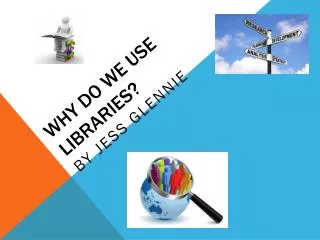 WHY DO we use LIBRARIES?