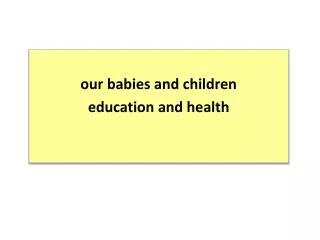 o ur babies and children education and health