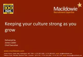 Keeping your culture strong as you grow Delivered by James Calder Chief Executive