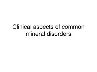 Clinical aspects of common mineral disorders