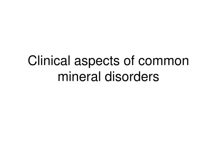 clinical aspects of common mineral disorders