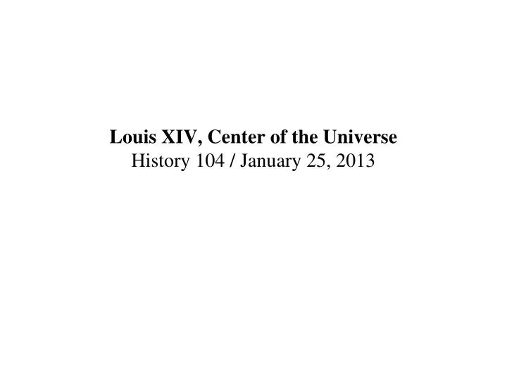 louis xiv center of the universe history 104 january 25 2013