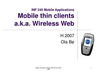 INF 245 Mobile Applications Mobile thin clients a.k.a. Wireless Web