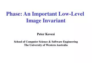 Phase: An Important Low-Level Image Invariant Peter Kovesi