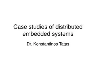 Case studies of distributed embedded systems