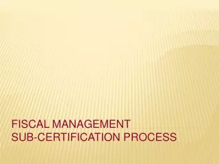 Fiscal Management Sub-Certification Process