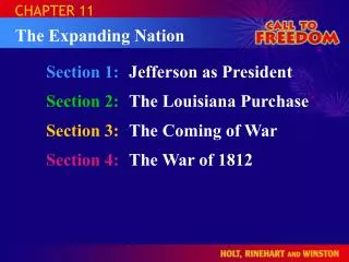 Section 1:	 Jefferson as President Section 2:	 The Louisiana Purchase Section 3: The Coming of War