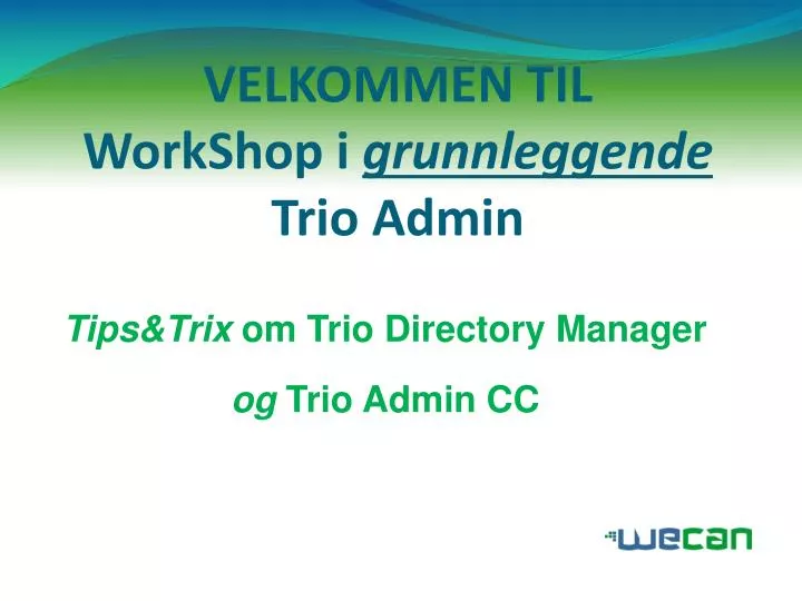 velkommen til workshop i grunnleggende trio admin