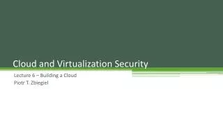 Cloud and Virtualization Security