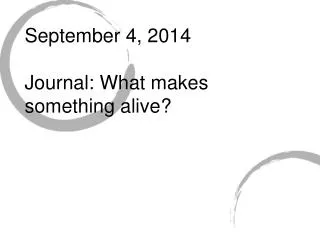 September 4, 2014 Journal: What makes something alive?