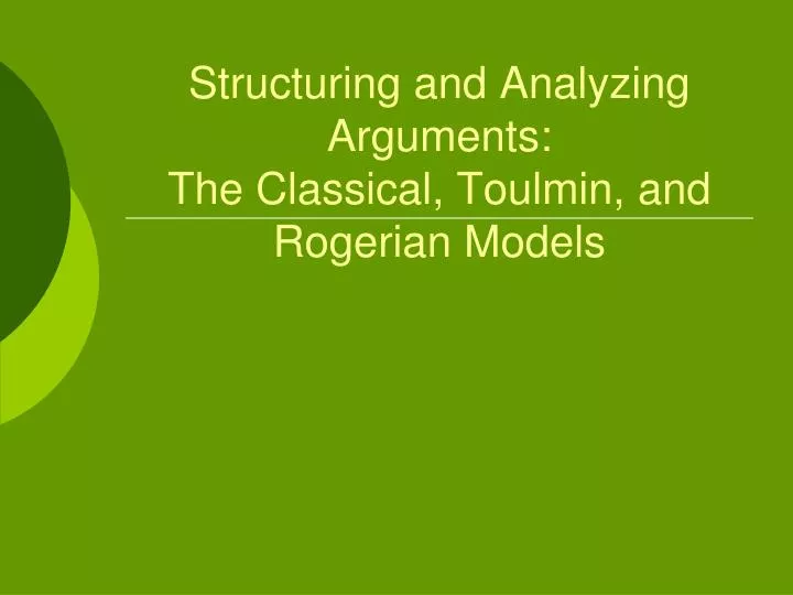 structuring and analyzing arguments the classical toulmin and rogerian models