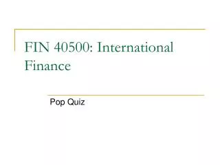 FIN 40500: International Finance