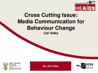 Cross Cutting Issue: Media Communication for Behaviour Change Cal Volks