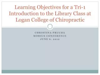 Learning Objectives for a Tri-1 Introduction to the Library Class at Logan College of Chiropractic