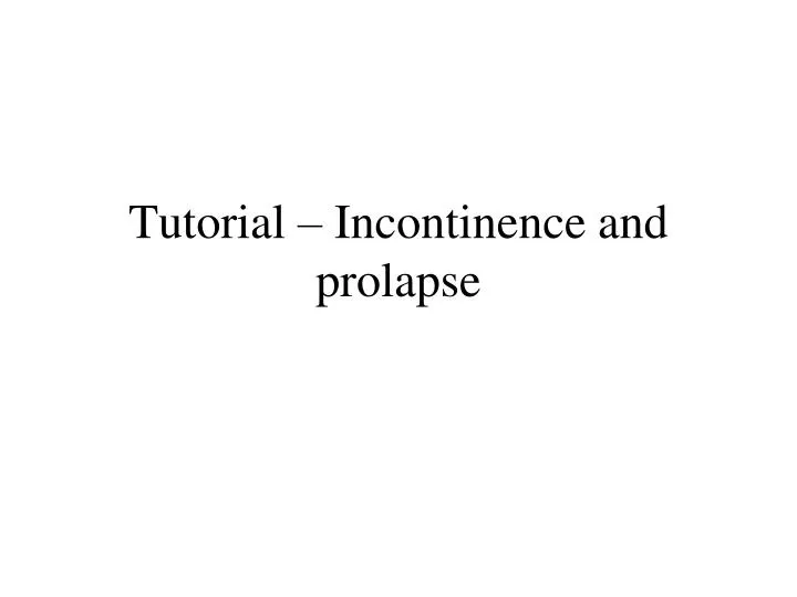 tutorial incontinence and prolapse