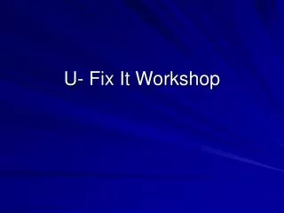 U- Fix It Workshop