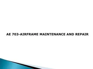 AE 703-AIRFRAME MAINTENANCE AND REPAIR