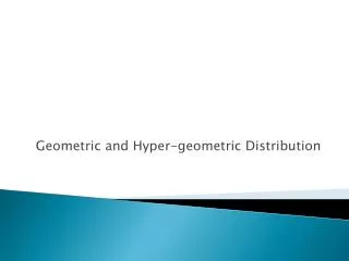 Geometric and Hyper-geometric Distribution