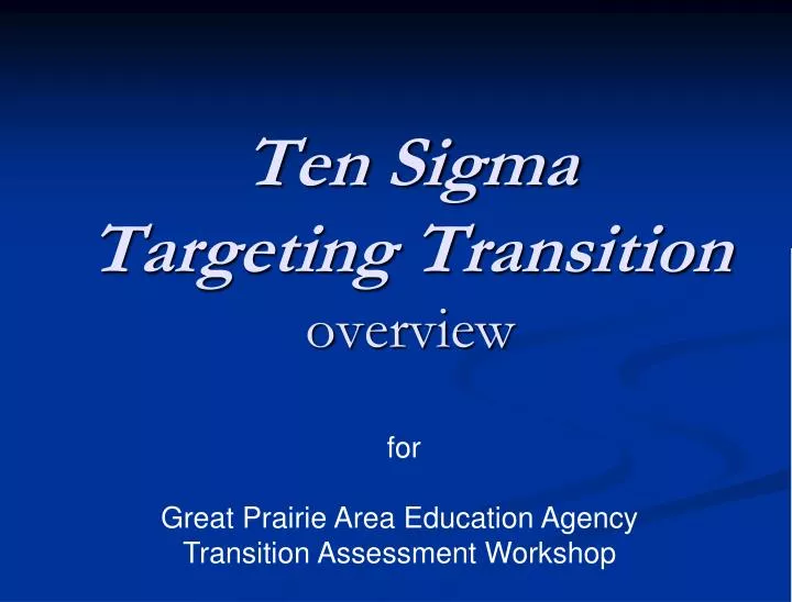 ten sigma targeting transition overview