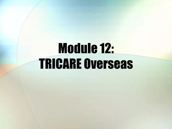 module 12 tricare overseas