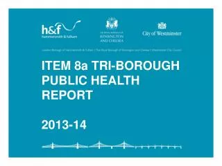 ITEM 8a TRI-BOROUGH PUBLIC HEALTH REPORT 2013-14