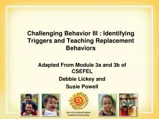 Challenging Behavior III : Identifying Triggers and Teaching Replacement Behaviors