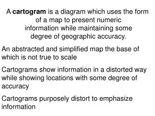 A cartogram is a diagram which uses the form of a map to present numeric