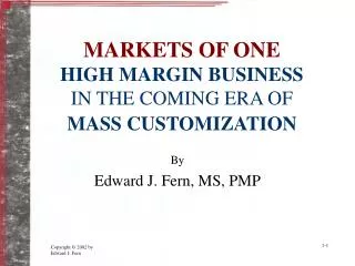 MARKETS OF ONE HIGH MARGIN BUSINESS IN THE COMING ERA OF MASS CUSTOMIZATION