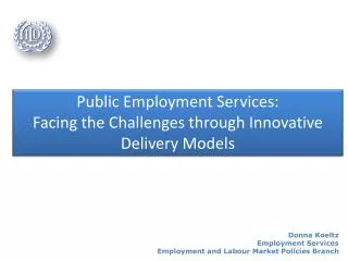 Public Employment Services: Facing the Challenges through I nnovative D elivery M odels