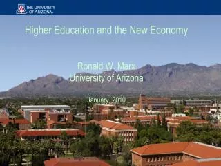 Higher Education and the New Economy Ronald W. Marx University of Arizona January, 2010