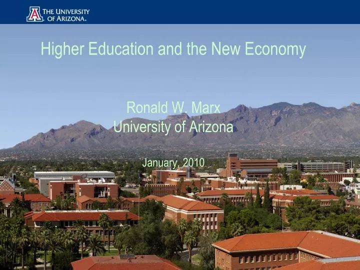 higher education and the new economy ronald w marx university of arizona january 2010