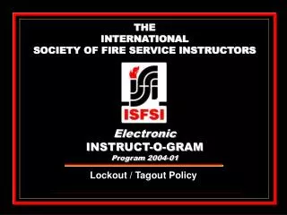 THE INTERNATIONAL SOCIETY OF FIRE SERVICE INSTRUCTORS Electronic INSTRUCT-O-GRAM Program 2004-01