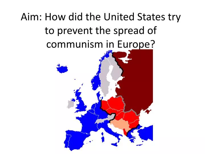 aim how did the united states try to prevent the spread of communism in europe