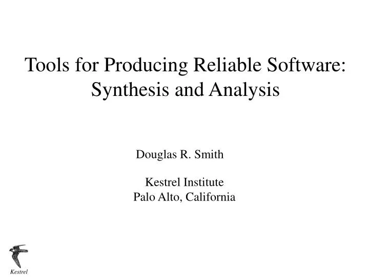 tools for producing reliable software synthesis and analysis