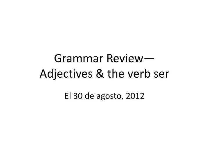 grammar review adjectives the verb ser