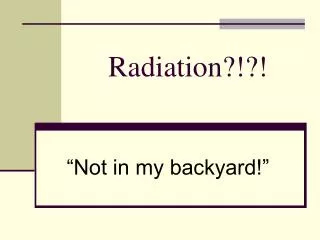 Radiation?!?!