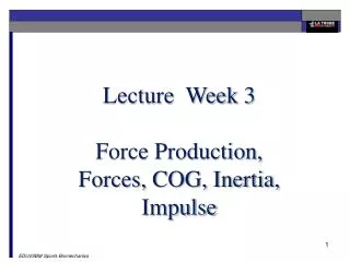 Lecture Week 3 Force Production, Forces, COG, Inertia, Impulse