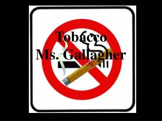 Tobacco Ms. Gallagher