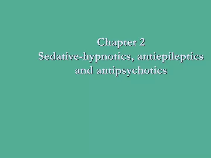 chapter 2 sedative hypnotics antiepileptics and antipsychotics