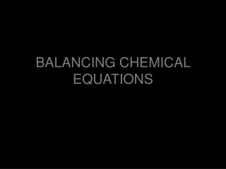 BALANCING CHEMICAL EQUATIONS